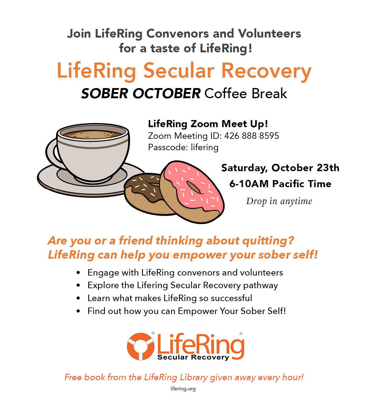 LifeRing invites you to join us for this year's Sober October Coffee Break! Come mingle with our LifeRIng Convenors and Volunteers on Saturday, October 23rd at 6:00am to 10:00am Pacific Time.  