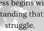 kindness Words of inspirations: Kindness begins with the understanding that we all struggle.
